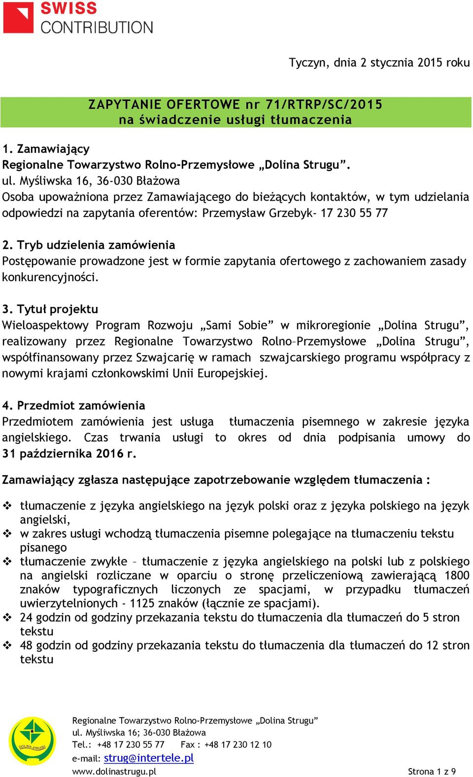 Tryb udzielenia zamówienia Postępowanie prowadzone jest w formie zapytania ofertowego z zachowaniem zasady konkurencyjności. 3.