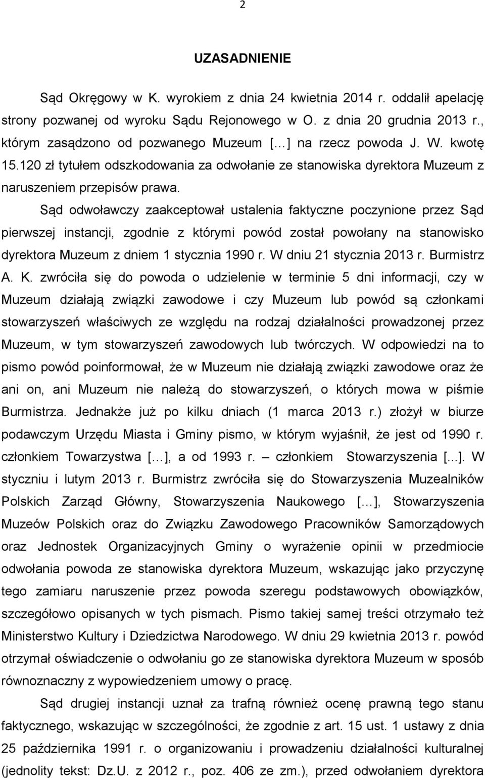 Sąd odwoławczy zaakceptował ustalenia faktyczne poczynione przez Sąd pierwszej instancji, zgodnie z którymi powód został powołany na stanowisko dyrektora Muzeum z dniem 1 stycznia 1990 r.
