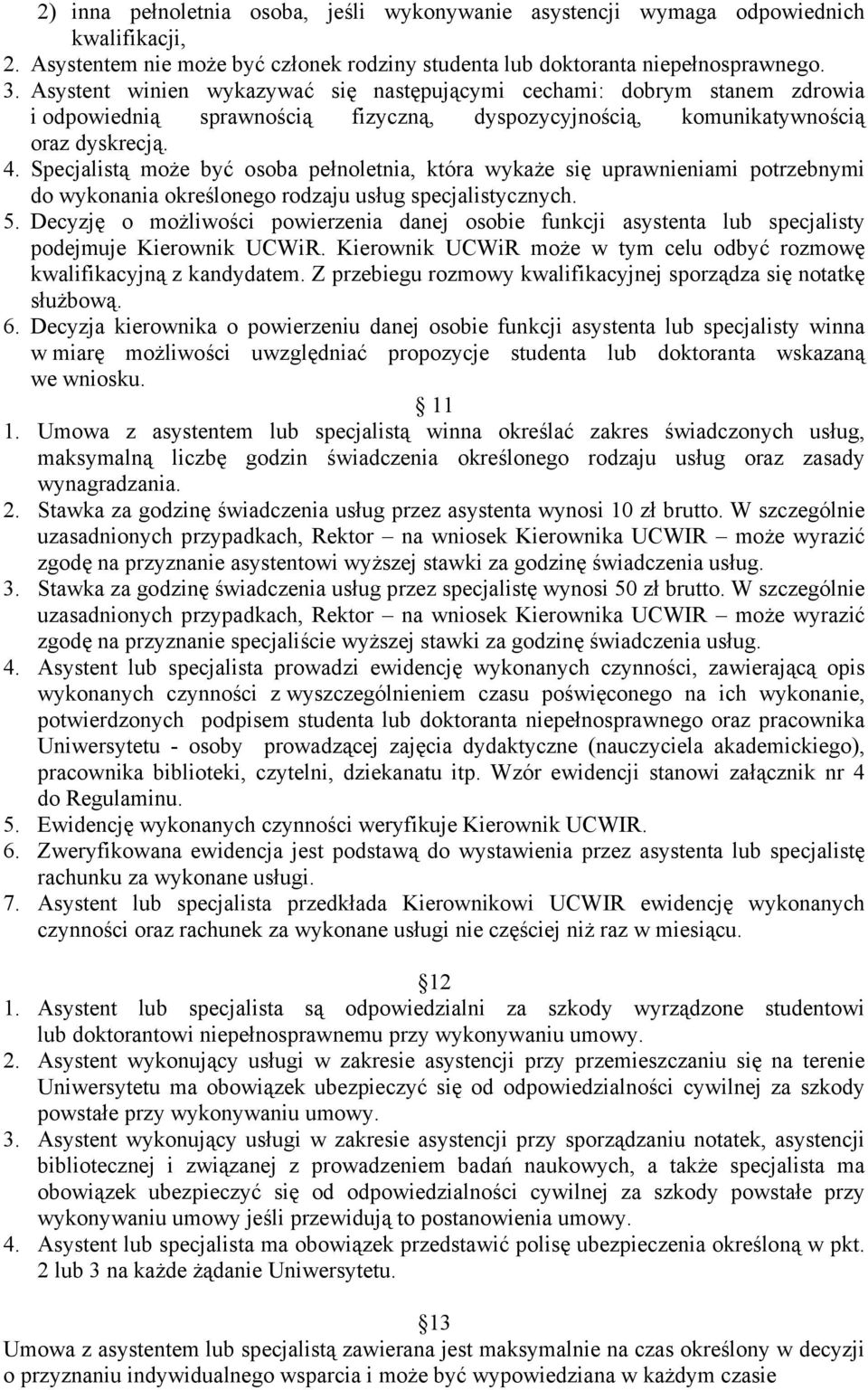 Specjalistą może być osoba pełnoletnia, która wykaże się uprawnieniami potrzebnymi do wykonania określonego rodzaju usług specjalistycznych. 5.