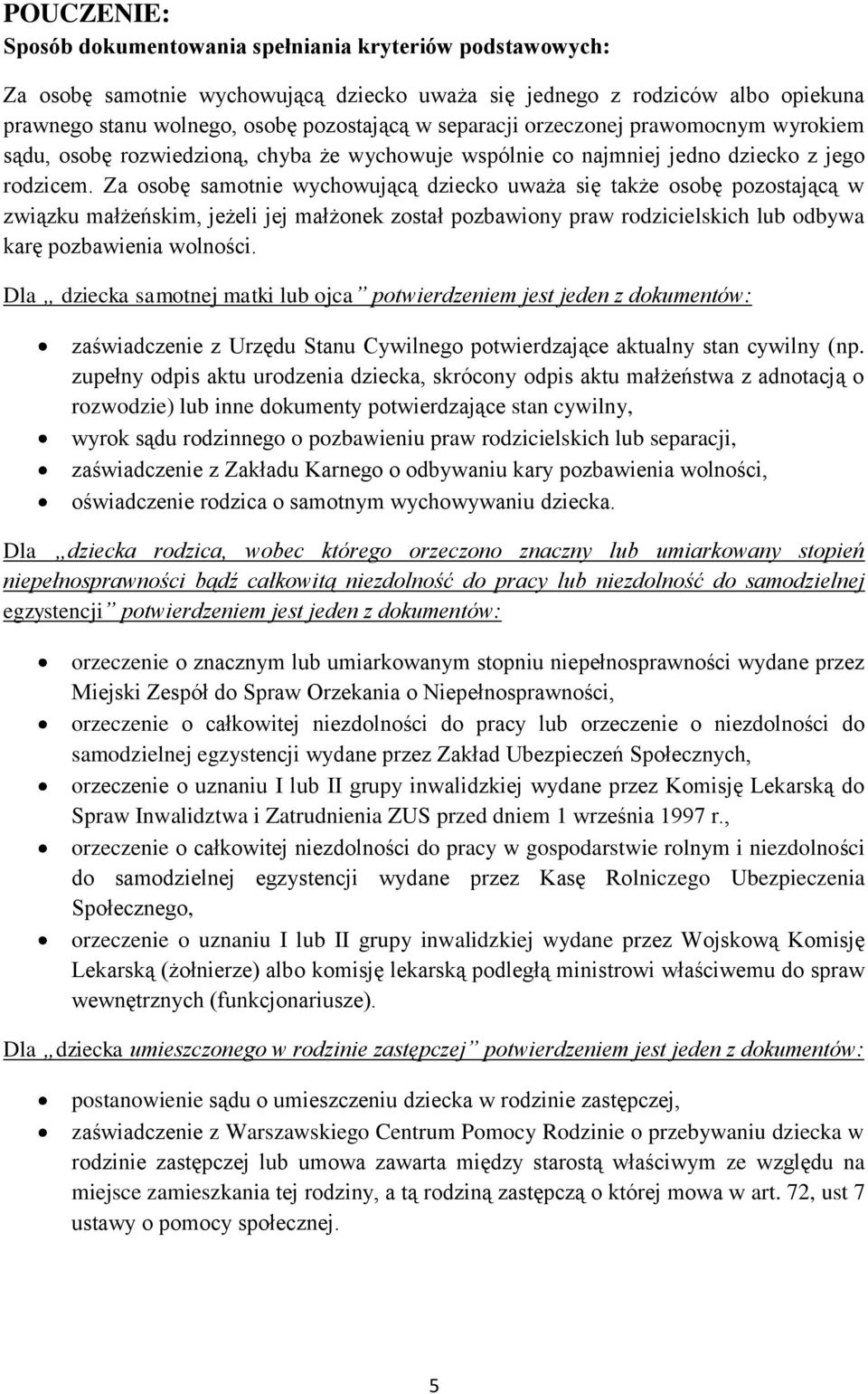 Za osobę samotnie wychowującą dziecko uważa się także osobę pozostającą w związku małżeńskim, jeżeli jej małżonek został pozbawiony praw rodzicielskich lub odbywa karę pozbawienia wolności.