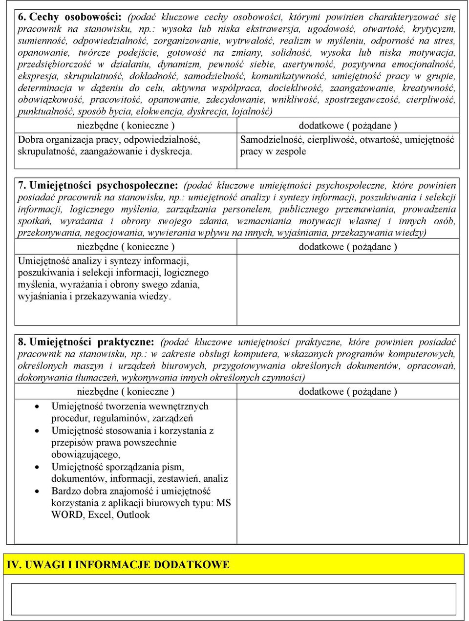gotowość na zmiany, solidność, wysoka lub niska motywacja, przedsiębiorczość w działaniu, dynamizm, pewność siebie, asertywność, pozytywna emocjonalność, ekspresja, skrupulatność, dokładność,