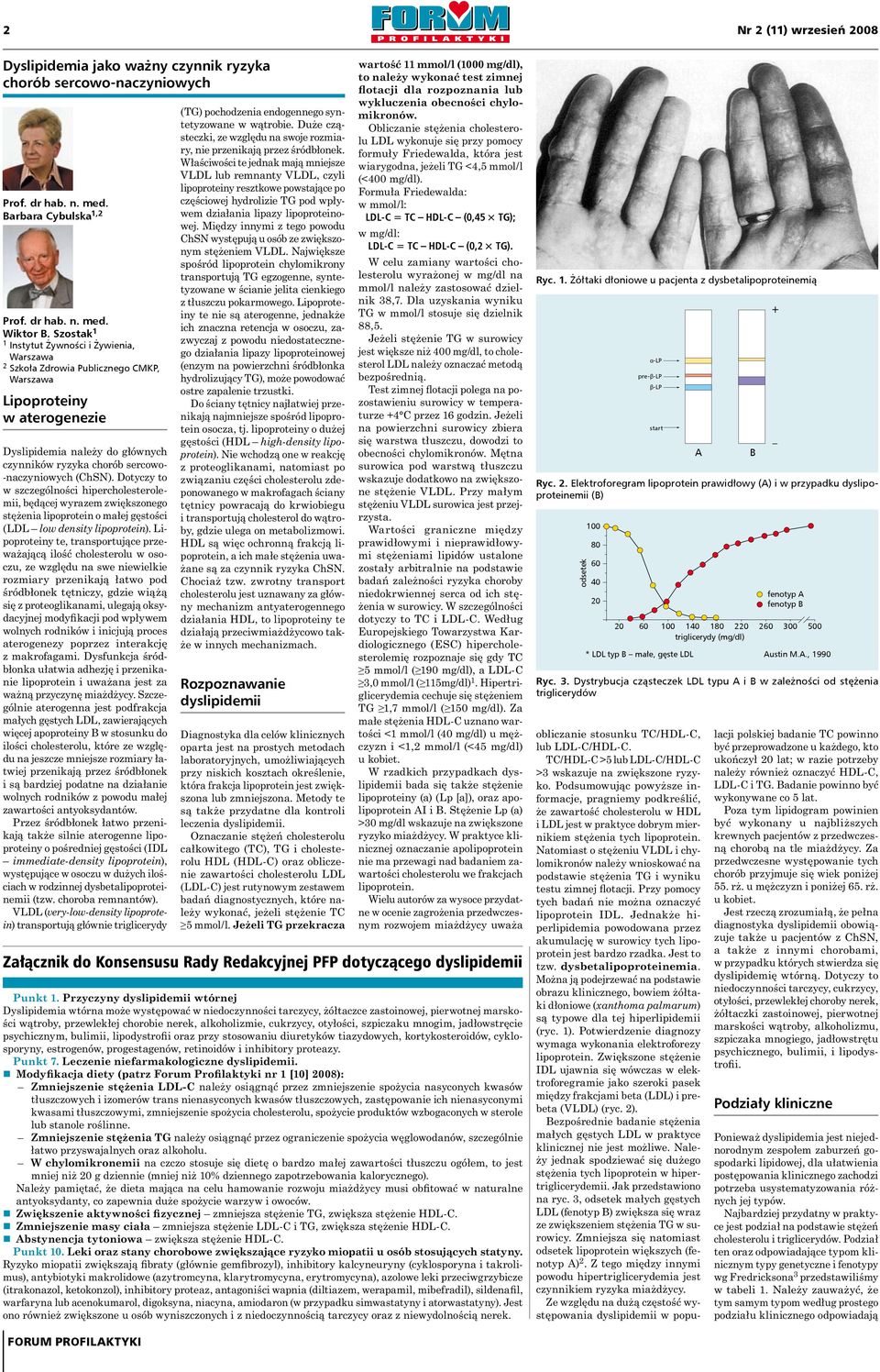 (ChSN). Dotyczy to w szczególności hipercholesterolemii, będącej wyrazem zwiększonego stężenia lipoprotein o małej gęstości (LDL low density lipoprotein).