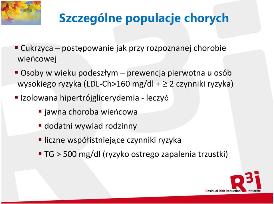 czynniki ryzyka) Izolowana hipertrójglicerydemia - leczyć jawna choroba wieńcowa dodatni