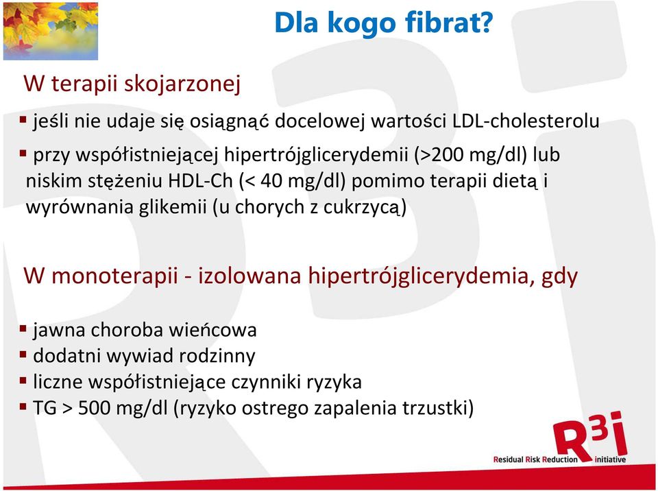 (>200 mg/dl) lub niskim stężeniu HDL-Ch (< 40 mg/dl) pomimo terapii dietąi wyrównania glikemii (u chorych z