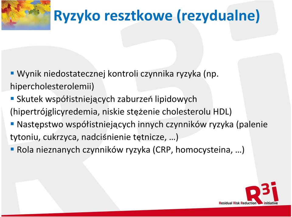 niskie stężenie cholesterolu HDL) Następstwo współistniejących innych czynników ryzyka