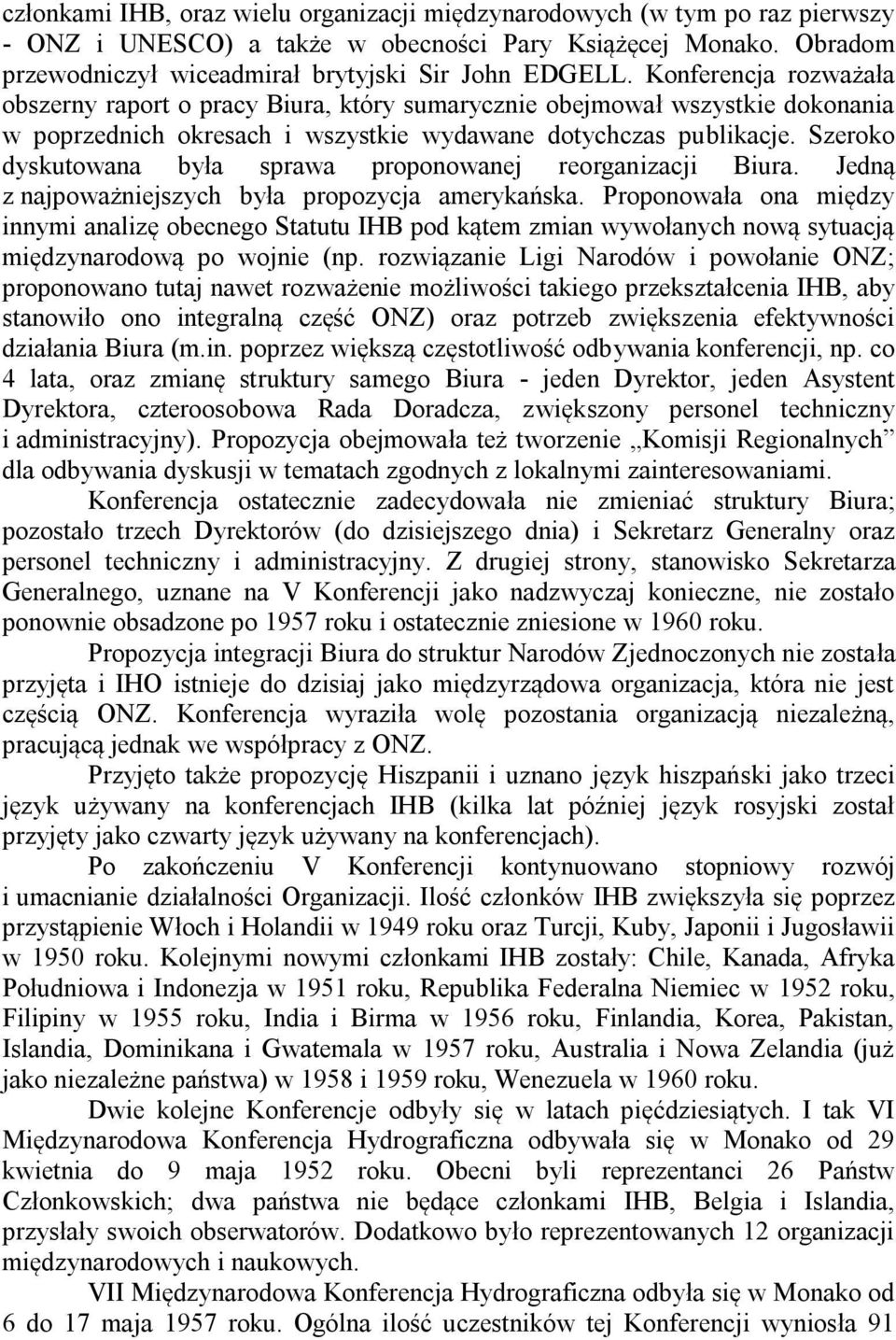 Szeroko dyskutowana była sprawa proponowanej reorganizacji Biura. Jedną z najpoważniejszych była propozycja amerykańska.