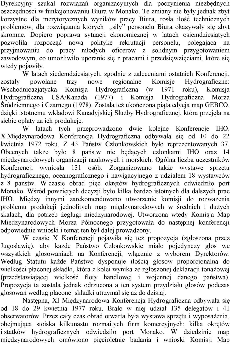 Dopiero poprawa sytuacji ekonomicznej w latach osiemdziesiątych pozwoliła rozpocząć nową politykę rekrutacji personelu, polegającą na przyjmowaniu do pracy młodych oficerów z solidnym przygotowaniem