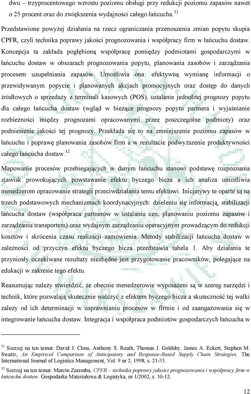 Koncepcja ta zakłada pogłębioną współpracę pomiędzy podmiotami gospodarczymi w łańcuchu dostaw w obszarach prognozowania popytu, planowania zasobów i zarządzania procesem uzupełniania zapasów.