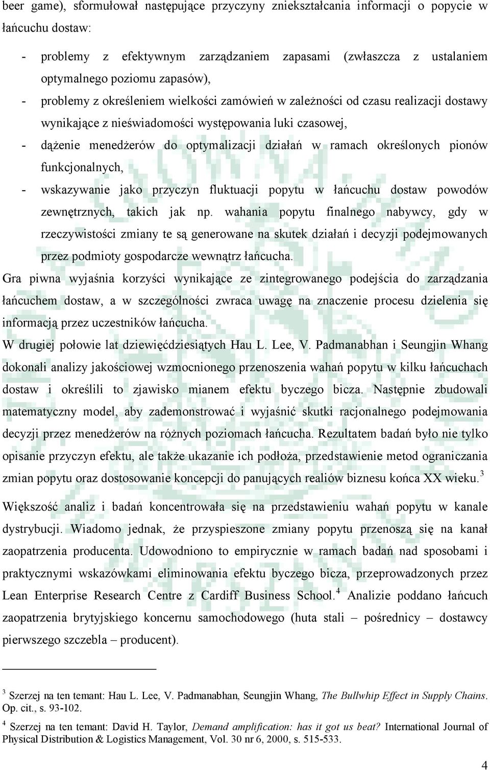 ramach określonych pionów funkcjonalnych, - wskazywanie jako przyczyn fluktuacji popytu w łańcuchu dostaw powodów zewnętrznych, takich jak np.
