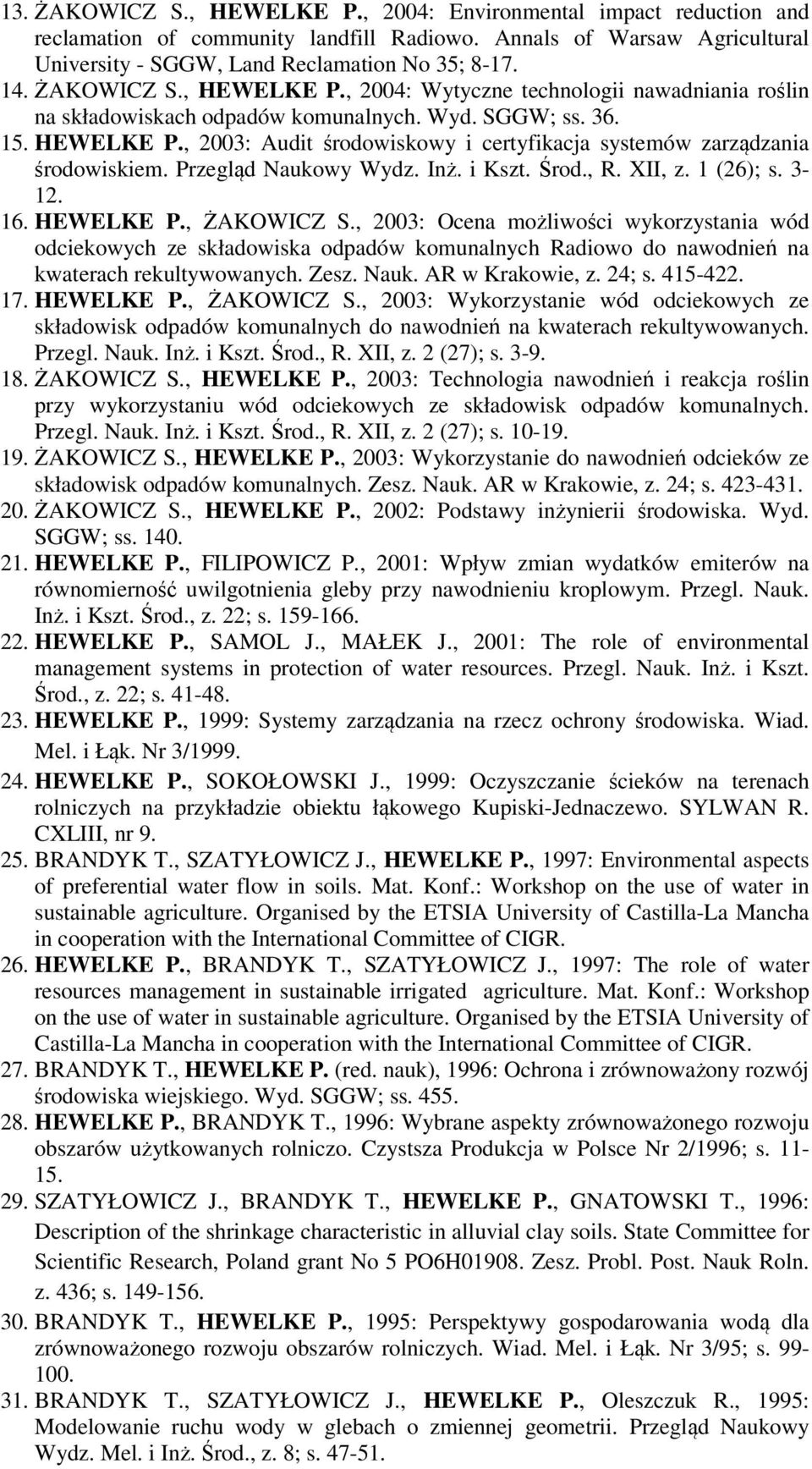 Przegląd Naukowy Wydz. Inż. i Kszt. Środ., R. XII, z. 1 (26); s. 3-12. 16. HEWELKE P., ŻAKOWICZ S.