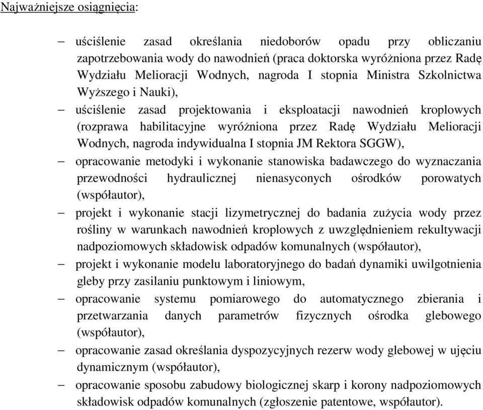 indywidualna I stopnia JM Rektora SGGW), opracowanie metodyki i wykonanie stanowiska badawczego do wyznaczania przewodności hydraulicznej nienasyconych ośrodków porowatych (współautor), projekt i