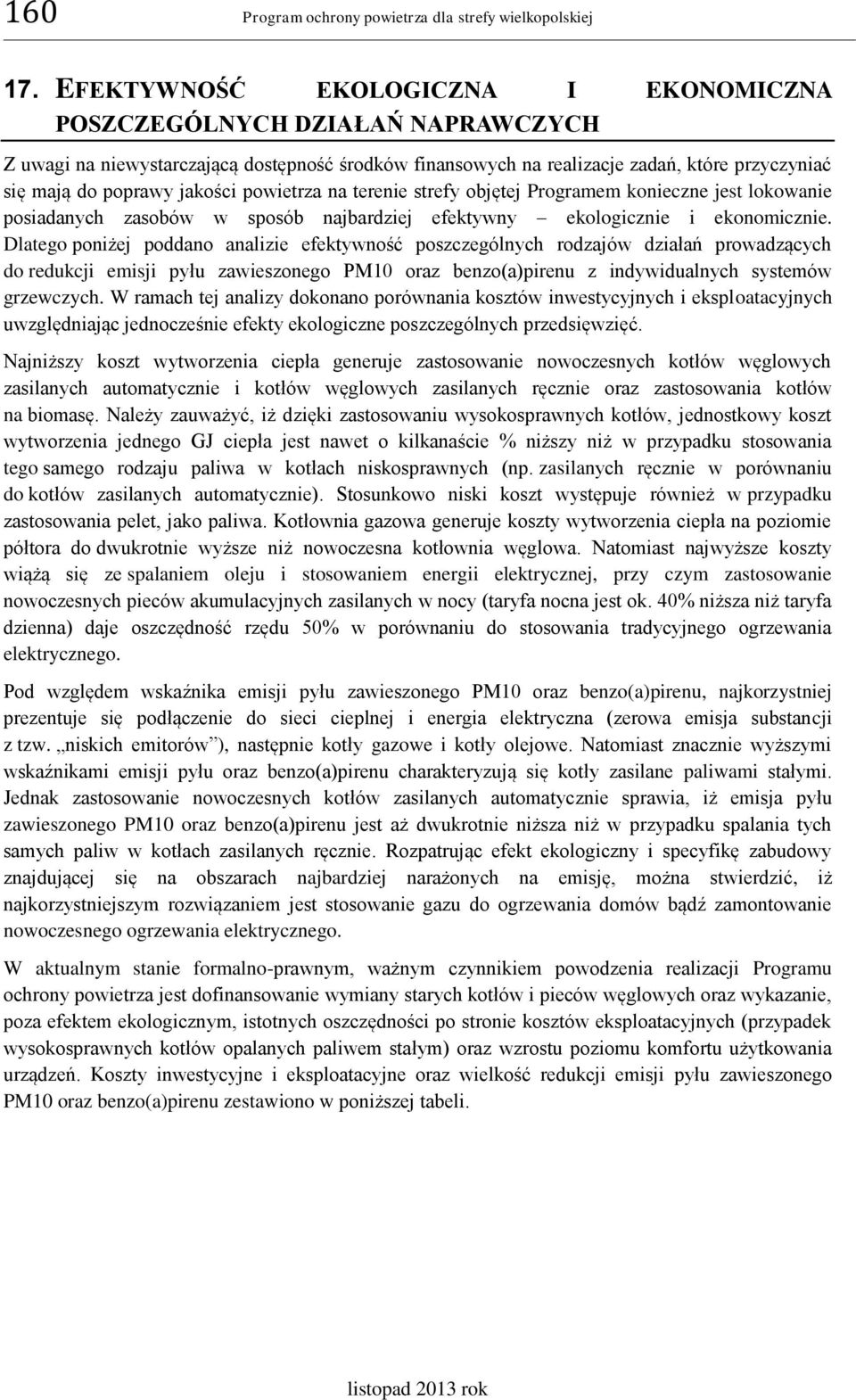 powietrza na terenie strefy objętej Programem konieczne jest lokowanie posiadanych zasobów w sposób najbardziej efektywny ekologicznie i ekonomicznie.