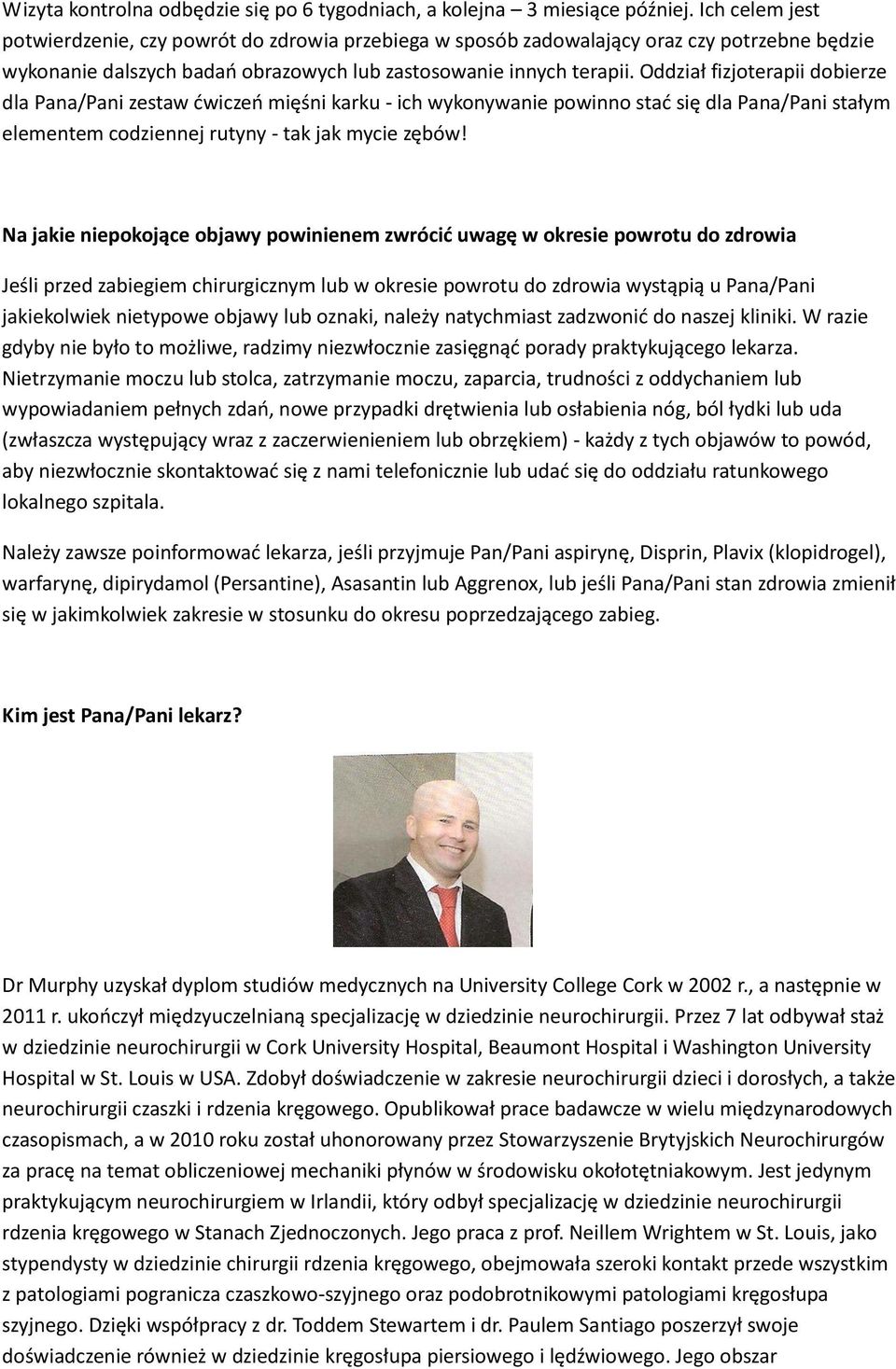 Oddział fizjoterapii dobierze dla Pana/Pani zestaw ćwiczeń mięśni karku - ich wykonywanie powinno stać się dla Pana/Pani stałym elementem codziennej rutyny - tak jak mycie zębów!