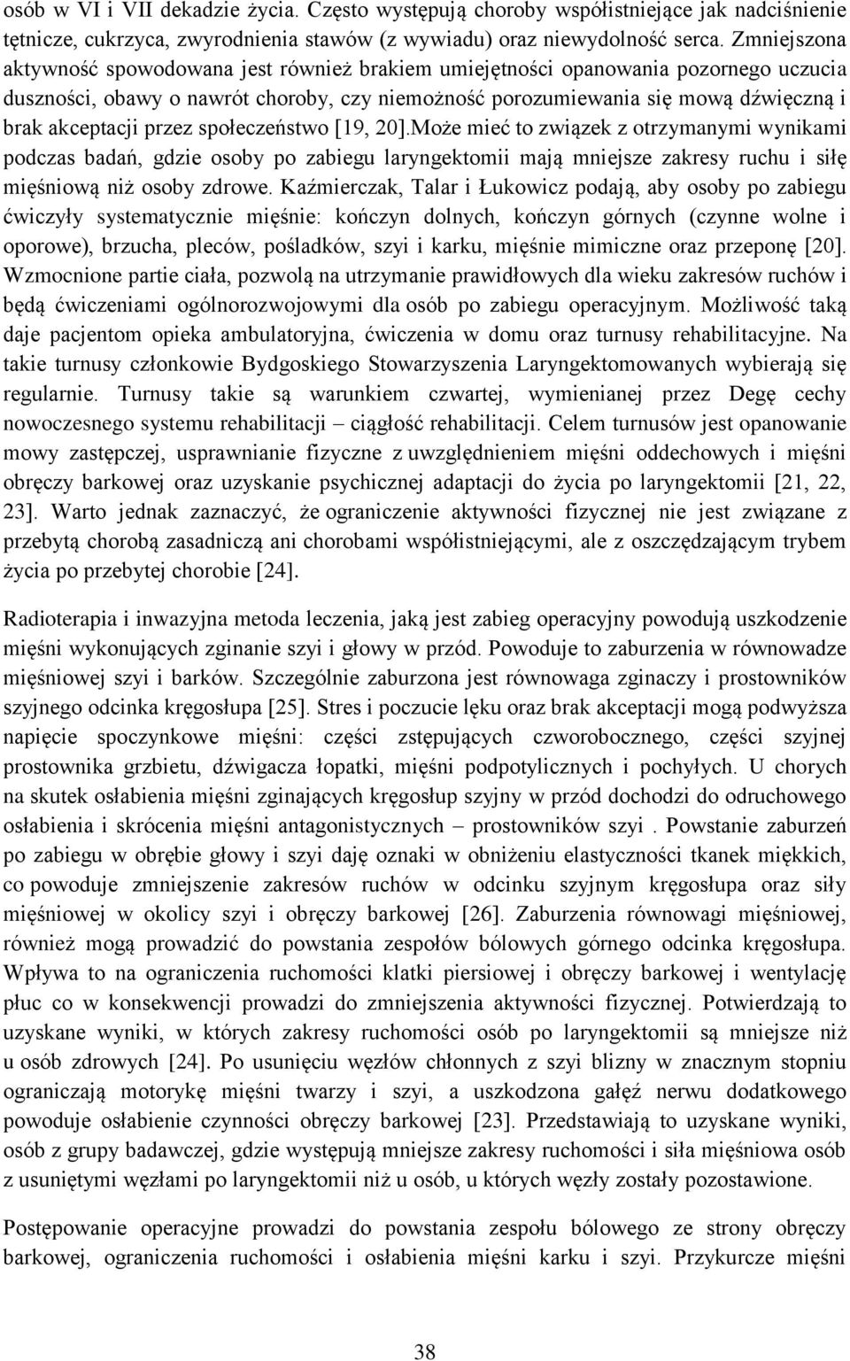 społeczeństwo [19, 20].Może mieć to związek z otrzymanymi wynikami podczas badań, gdzie osoby po zabiegu laryngektomii mają mniejsze zakresy ruchu i siłę mięśniową niż osoby zdrowe.