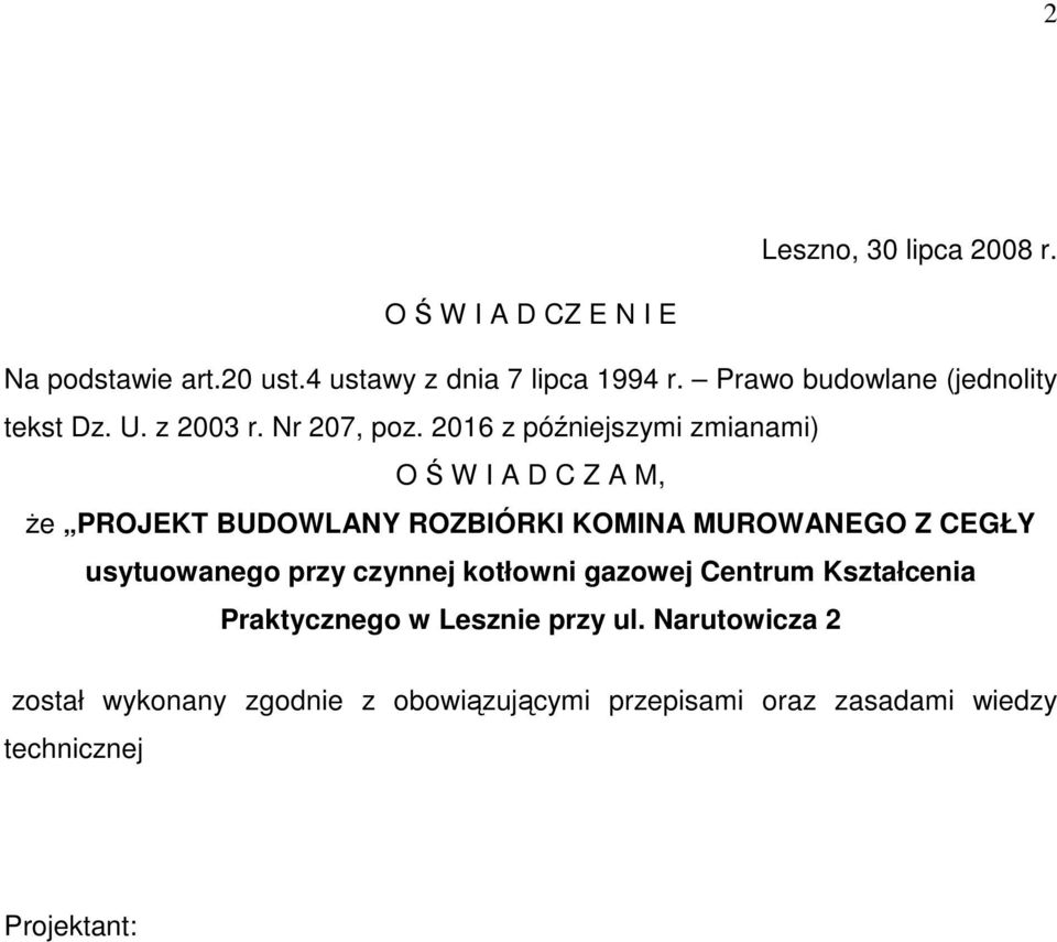 2016 z późniejszymi zmianami) O Ś W I A D C Z A M, Ŝe PROJEKT BUDOWLANY ROZBIÓRKI KOMINA MUROWANEGO Z CEGŁY usytuowanego