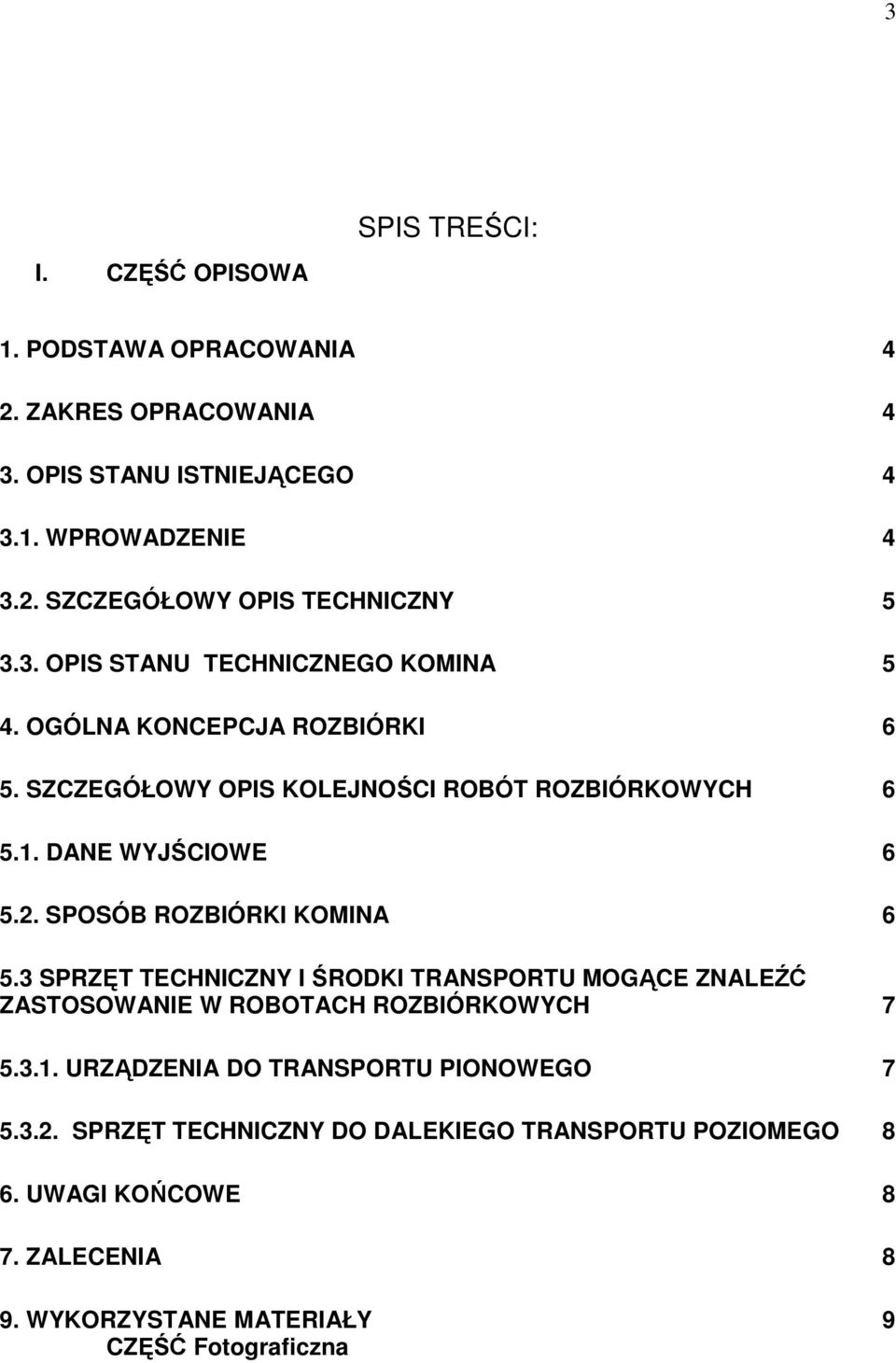 SPOSÓB ROZBIÓRKI KOMINA 6 5.3 SPRZĘT TECHNICZNY I ŚRODKI TRANSPORTU MOGĄCE ZNALEŹĆ ZASTOSOWANIE W ROBOTACH ROZBIÓRKOWYCH 7 5.3.1.