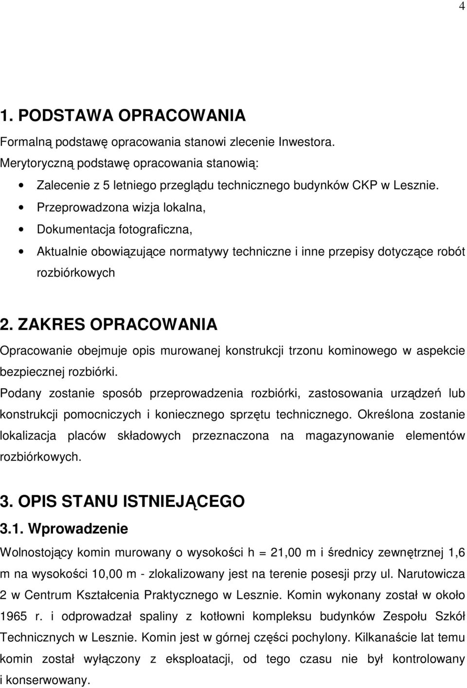 ZAKRES OPRACOWANIA Opracowanie obejmuje opis murowanej konstrukcji trzonu kominowego w aspekcie bezpiecznej rozbiórki.