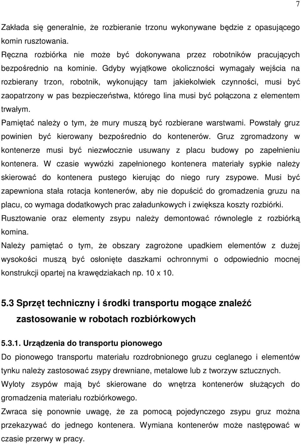 elementem trwałym. Pamiętać naleŝy o tym, Ŝe mury muszą być rozbierane warstwami. Powstały gruz powinien być kierowany bezpośrednio do kontenerów.