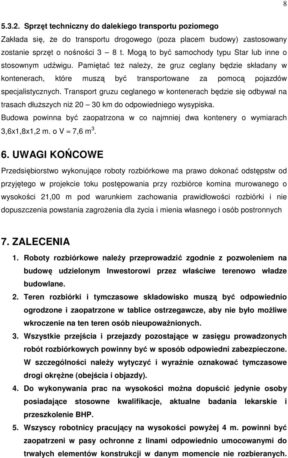 Transport gruzu ceglanego w kontenerach będzie się odbywał na trasach dłuŝszych niŝ 20 30 km do odpowiedniego wysypiska.