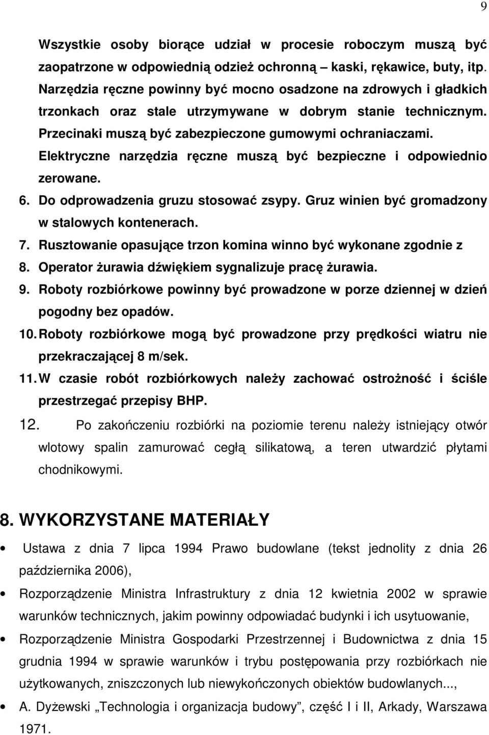 Elektryczne narzędzia ręczne muszą być bezpieczne i odpowiednio zerowane. 6. Do odprowadzenia gruzu stosować zsypy. Gruz winien być gromadzony w stalowych kontenerach. 7.
