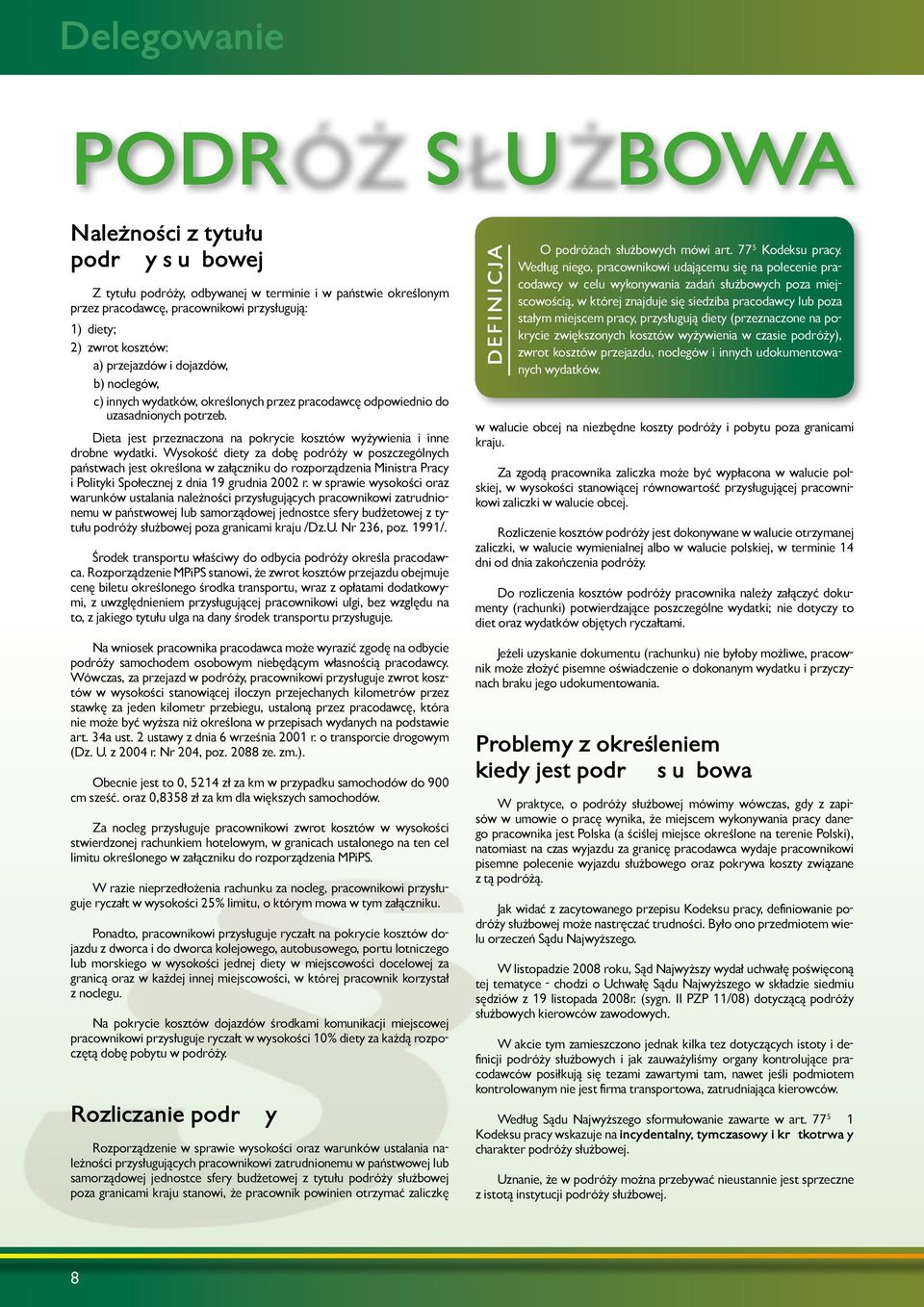 Dieta jest przeznaczona na pokrycie kosztów wyżywienia i inne drobne wydatki.