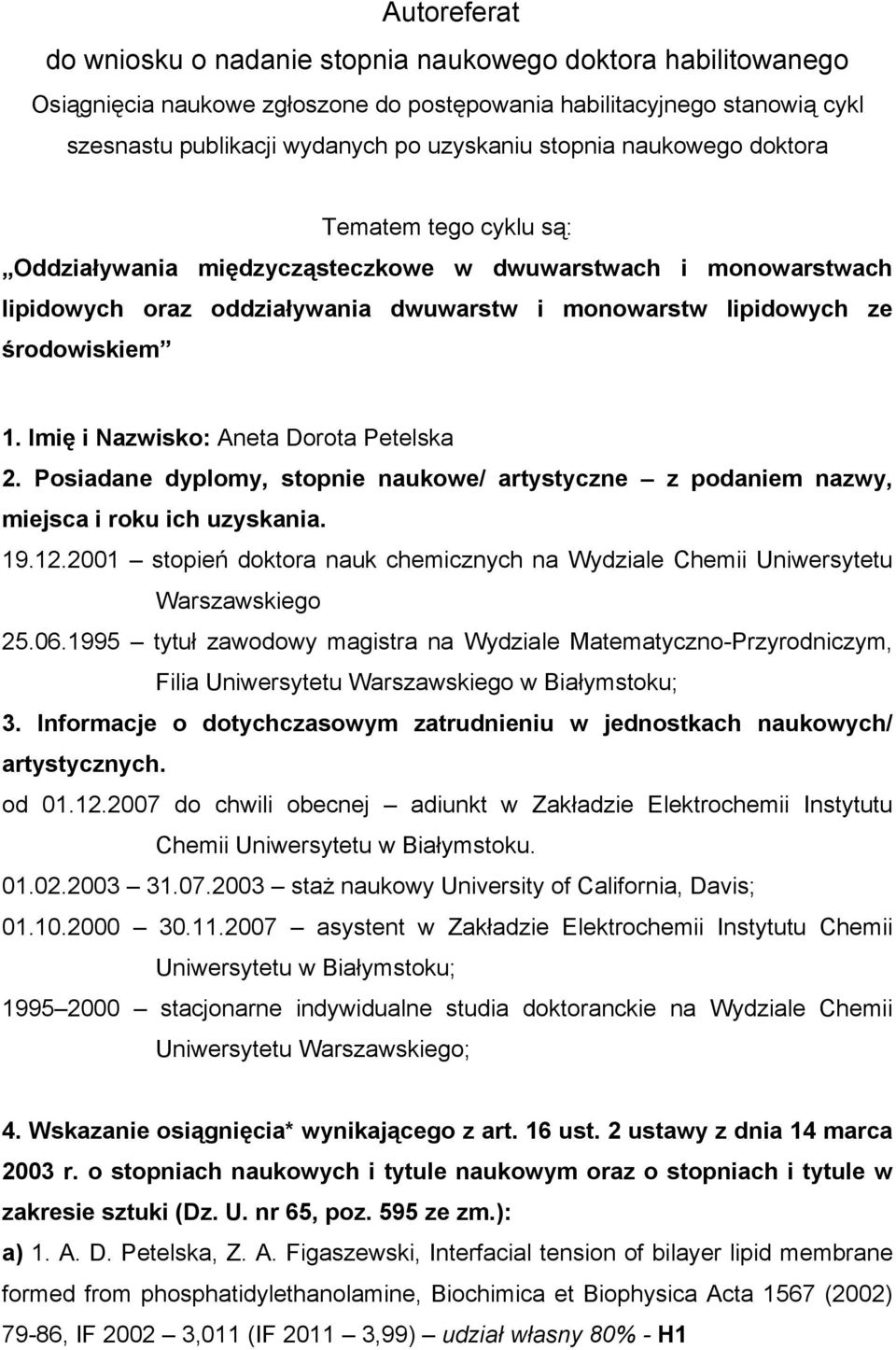 Imię i Nazwisko: Aneta Dorota Petelska 2. Posiadane dyplomy, stopnie naukowe/ artystyczne z podaniem nazwy, miejsca i roku ich uzyskania. 19.12.
