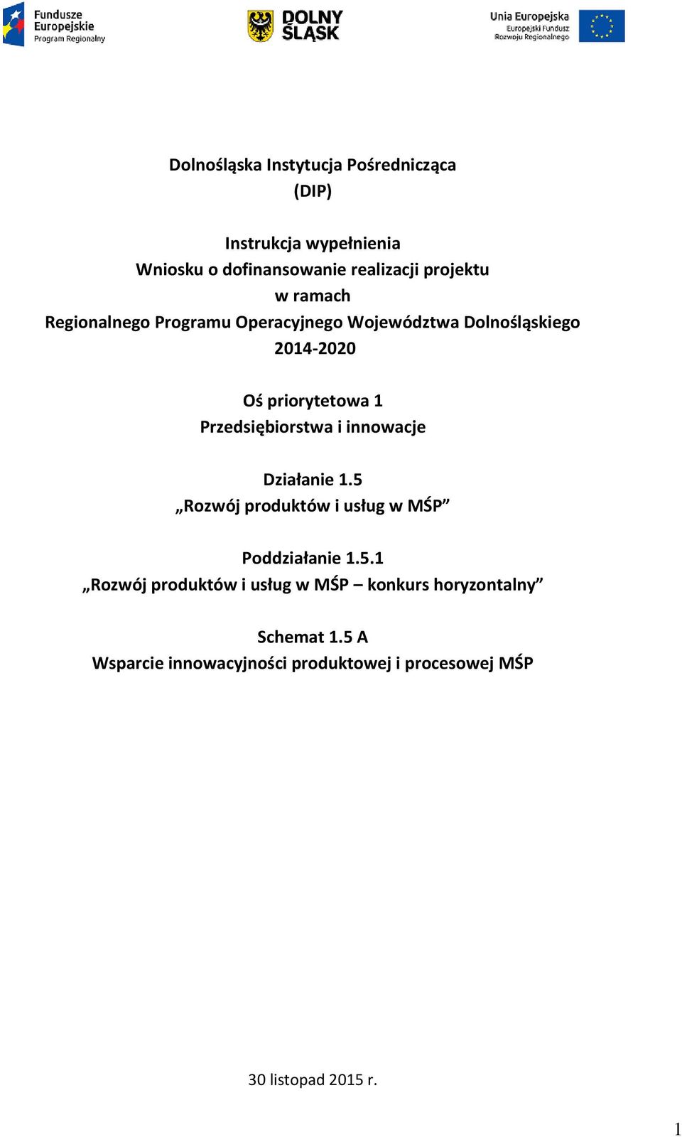 Przedsiębiorstwa i innowacje Działanie 1.5 Rozwój produktów i usług w MŚP Poddziałanie 1.5.1 Rozwój produktów i usług w MŚP konkurs horyzontalny Schemat 1.
