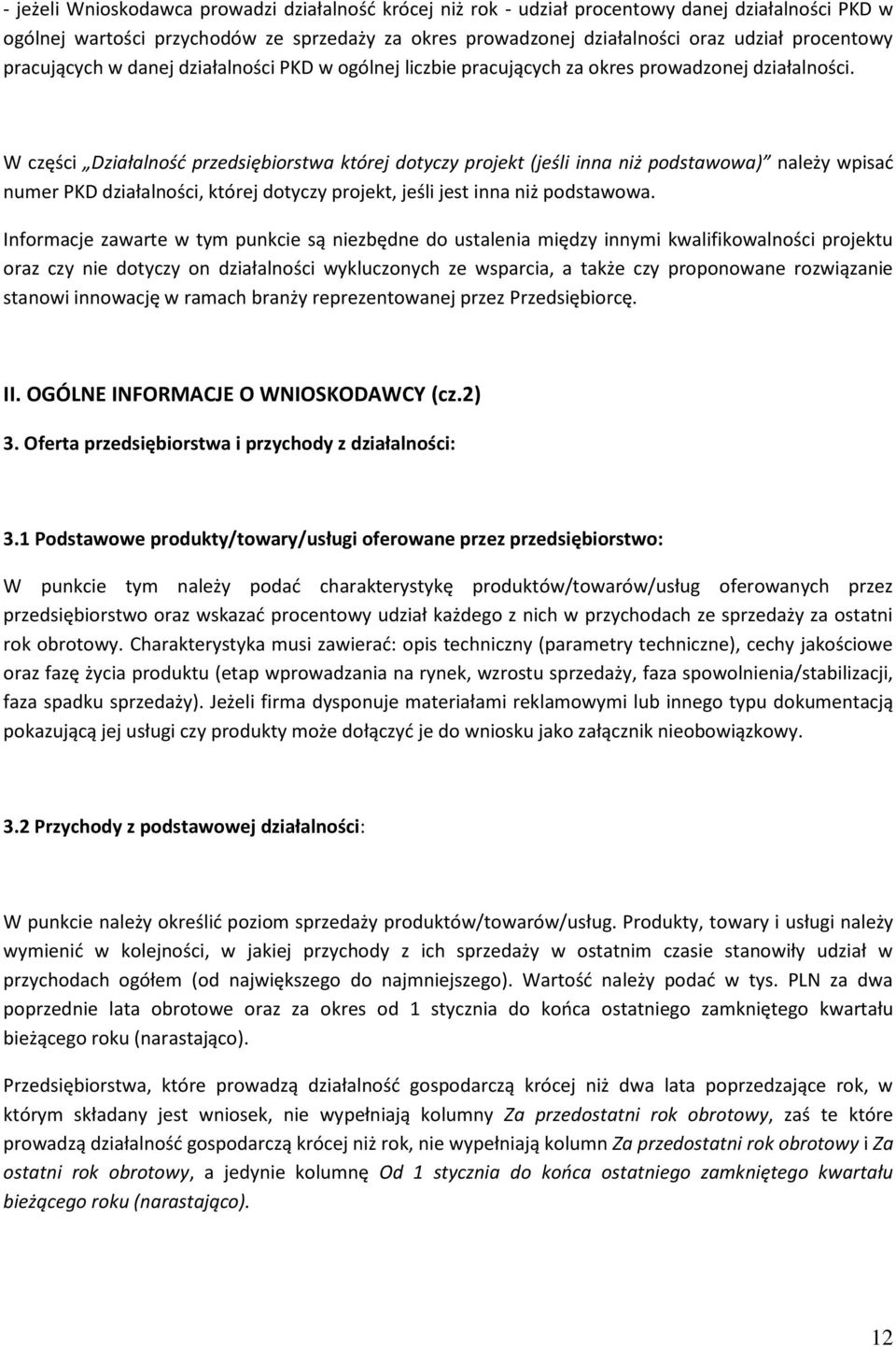 W części Działalność przedsiębiorstwa której dotyczy projekt (jeśli inna niż podstawowa) należy wpisać numer PKD działalności, której dotyczy projekt, jeśli jest inna niż podstawowa.