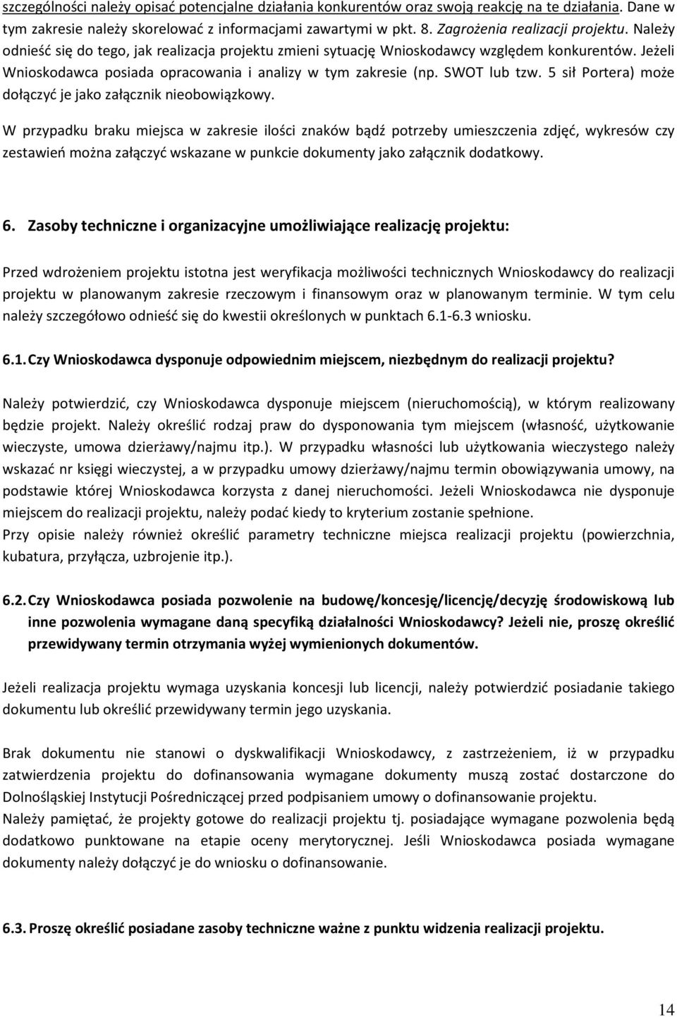 Jeżeli Wnioskodawca posiada opracowania i analizy w tym zakresie (np. SWOT lub tzw. 5 sił Portera) może dołączyć je jako załącznik nieobowiązkowy.