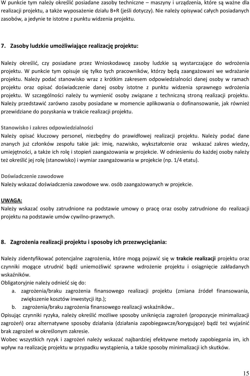 Zasoby ludzkie umożliwiające realizację projektu: Należy określić, czy posiadane przez Wnioskodawcę zasoby ludzkie są wystarczające do wdrożenia projektu.