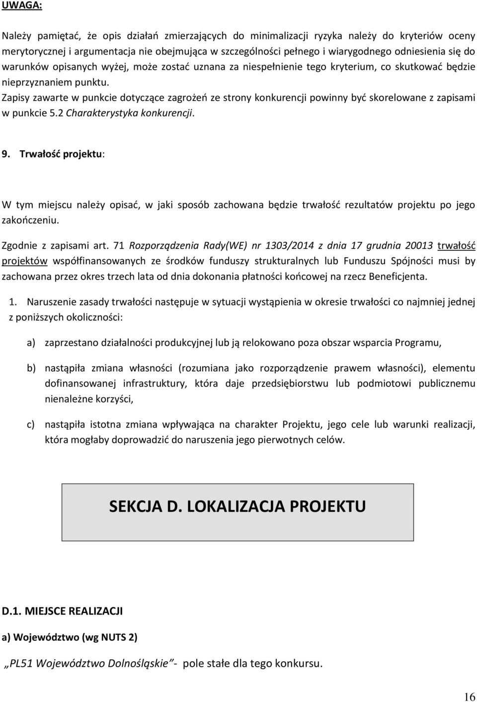 Zapisy zawarte w punkcie dotyczące zagrożeń ze strony konkurencji powinny być skorelowane z zapisami w punkcie 5.2 Charakterystyka konkurencji. 9.