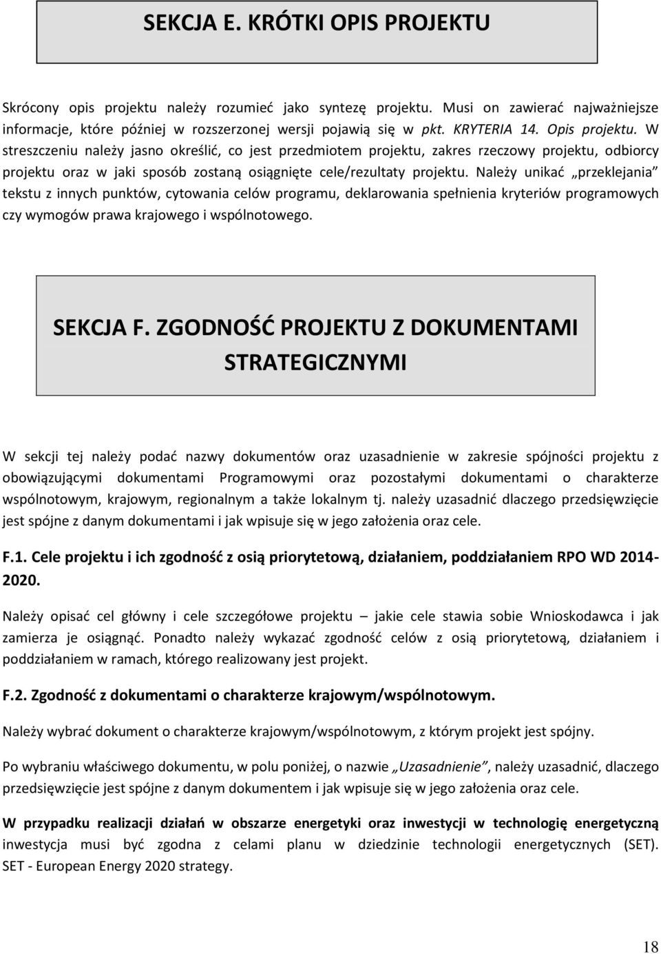 W streszczeniu należy jasno określić, co jest przedmiotem projektu, zakres rzeczowy projektu, odbiorcy projektu oraz w jaki sposób zostaną osiągnięte cele/rezultaty projektu.