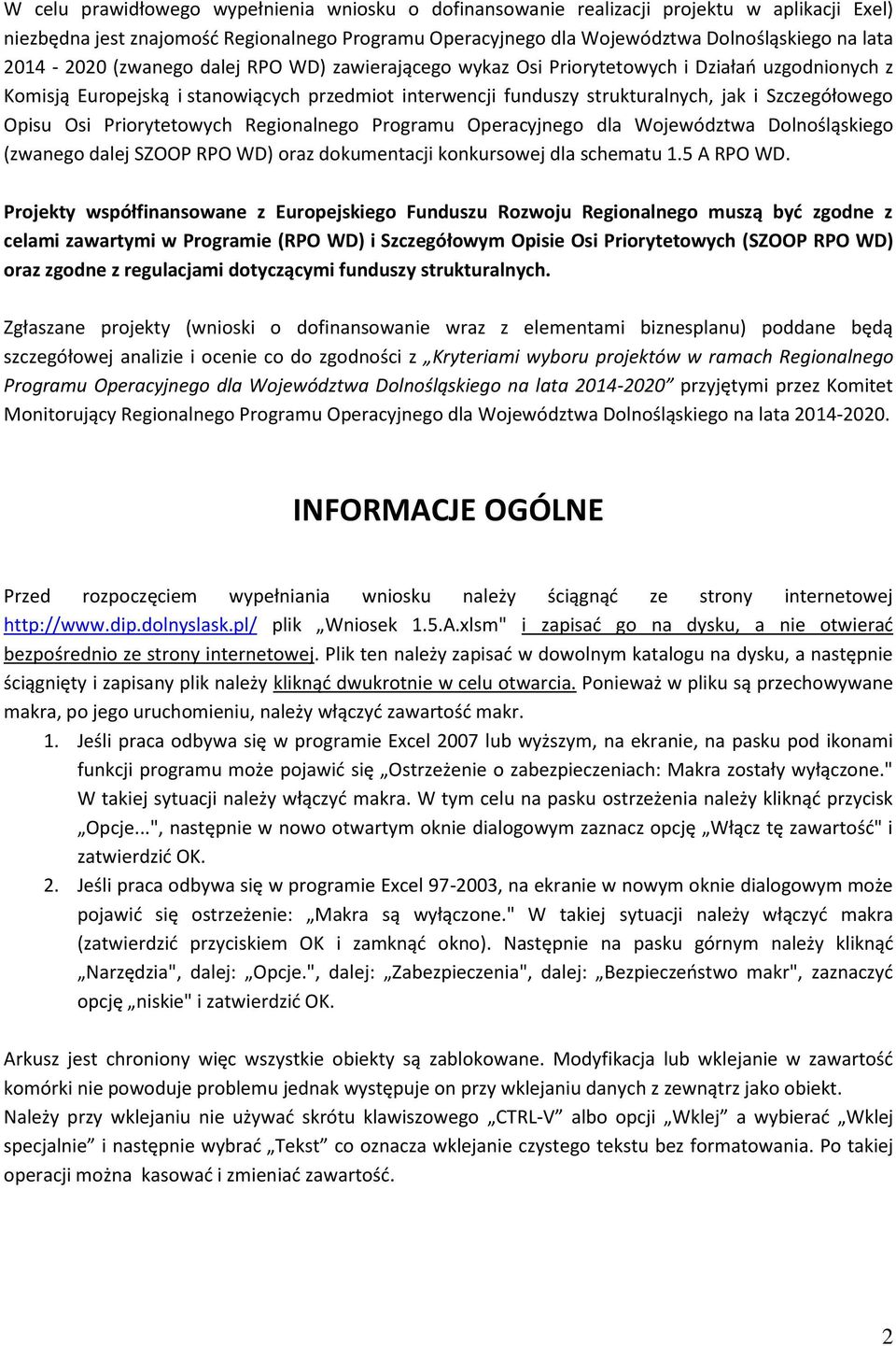 Opisu Osi Priorytetowych Regionalnego Programu Operacyjnego dla Województwa Dolnośląskiego (zwanego dalej SZOOP RPO WD) oraz dokumentacji konkursowej dla schematu 1.5 A RPO WD.