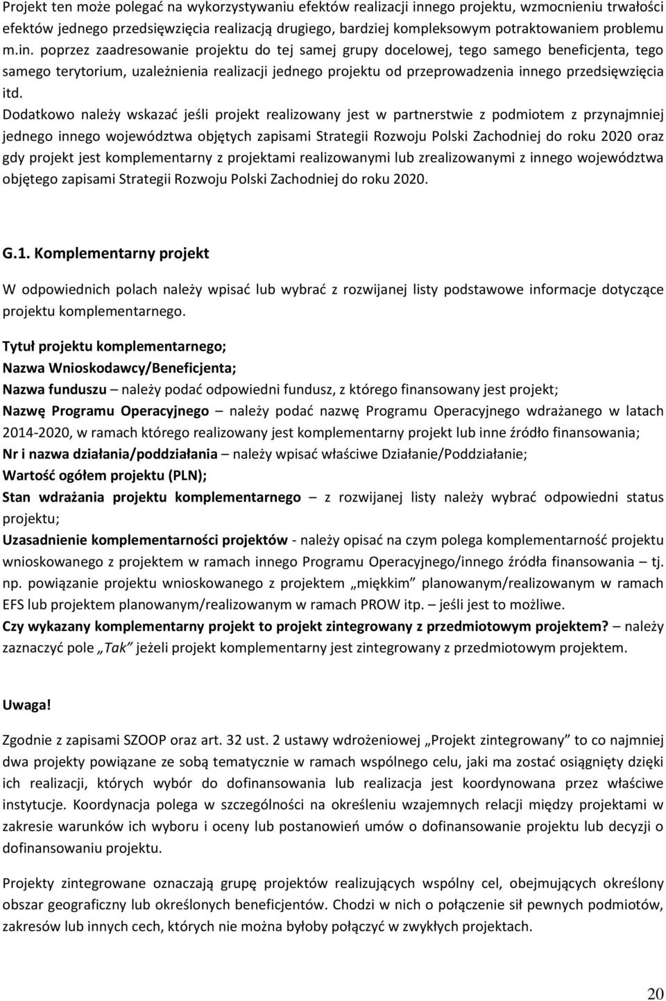 poprzez zaadresowanie projektu do tej samej grupy docelowej, tego samego beneficjenta, tego samego terytorium, uzależnienia realizacji jednego projektu od przeprowadzenia innego przedsięwzięcia itd.