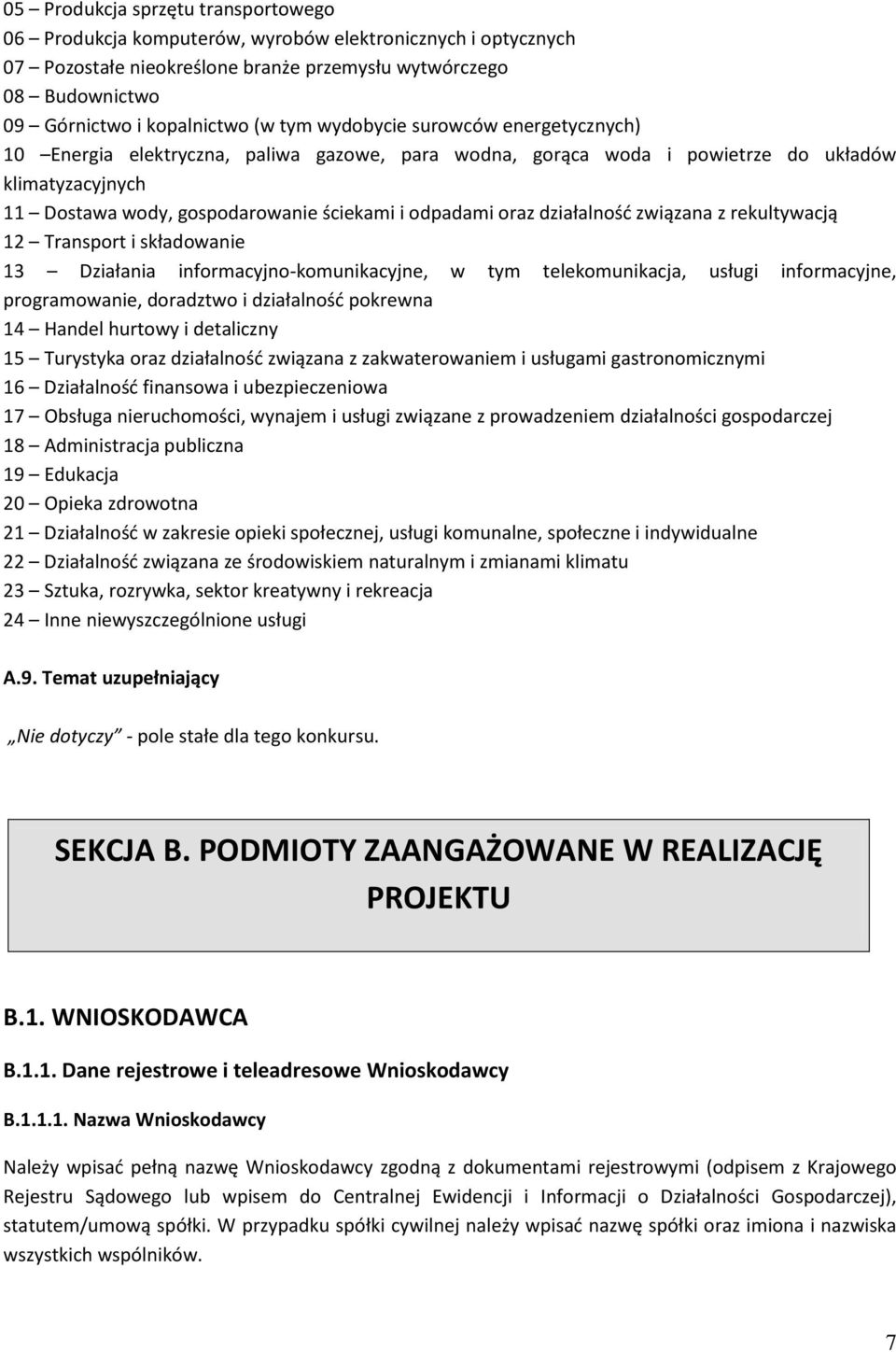 działalność związana z rekultywacją 12 Transport i składowanie 13 Działania informacyjno-komunikacyjne, w tym telekomunikacja, usługi informacyjne, programowanie, doradztwo i działalność pokrewna 14