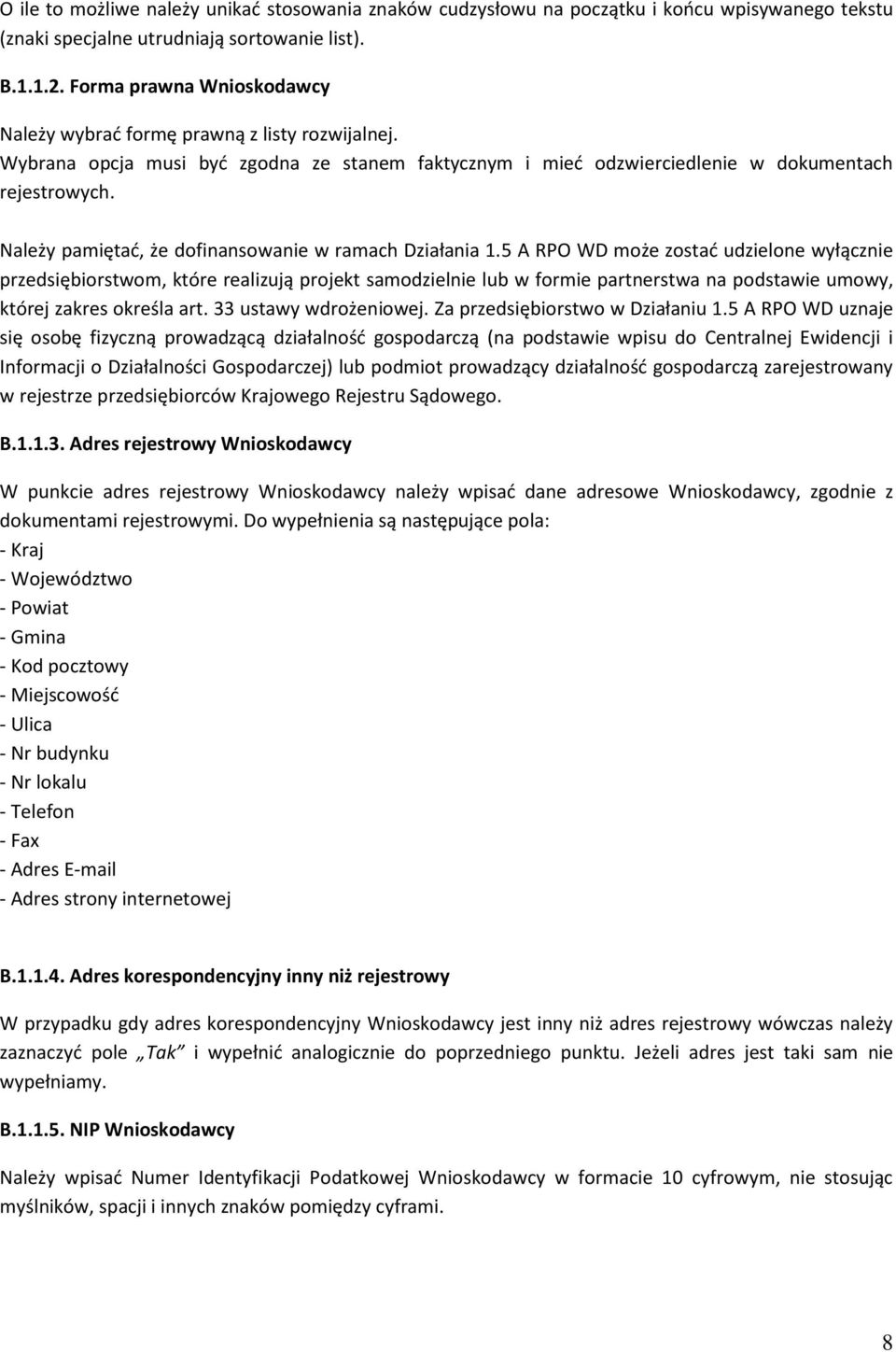 Należy pamiętać, że dofinansowanie w ramach Działania 1.