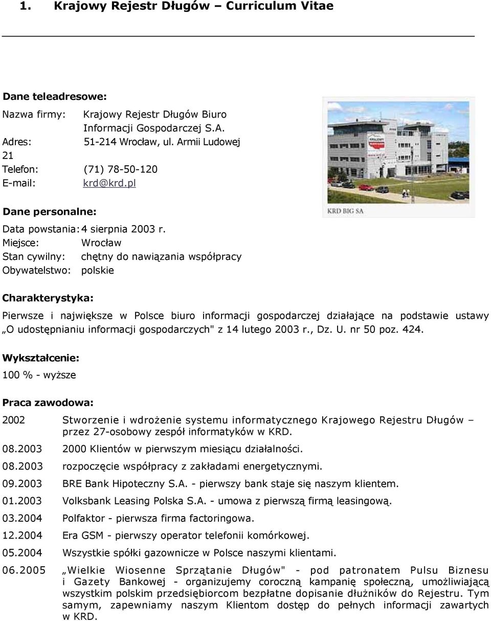 Miejsce: Wrocław Stan cywilny: chętny do nawiązania współpracy Obywatelstwo: polskie Charakterystyka: Pierwsze i największe w Polsce biuro informacji gospodarczej działające na podstawie ustawy O