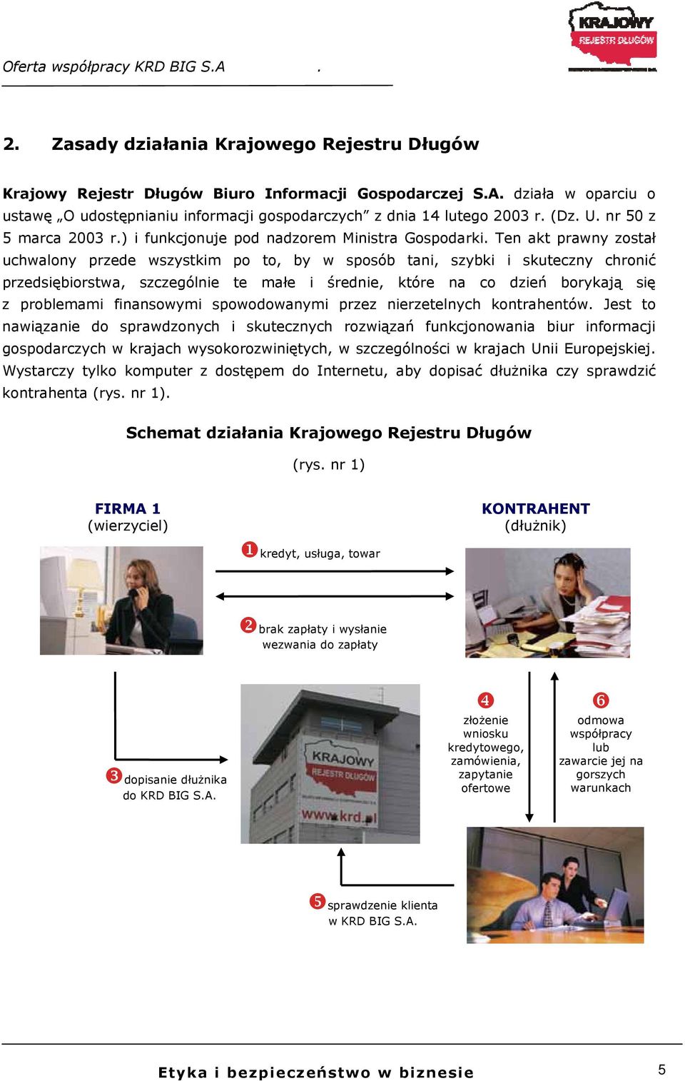 Ten akt prawny został uchwalony przede wszystkim po to, by w sposób tani, szybki i skuteczny chronić przedsiębiorstwa, szczególnie te małe i średnie, które na co dzień borykają się z problemami