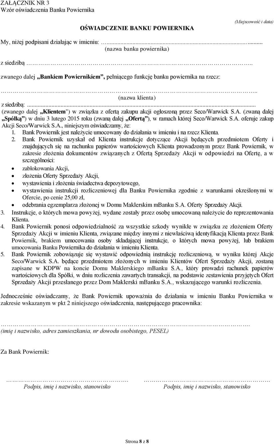 .. (zwanego dalej Klientem") w związku z ofertą zakupu akcji ogłoszoną przez Seco/Warwick S.A. (zwaną dalej Spółką ) w dniu 3 lutego 2015 roku (zwaną dalej Ofertą ), w ramach której Seco/Warwick S.A. oferuje zakup Akcji Seco/Warwick S.