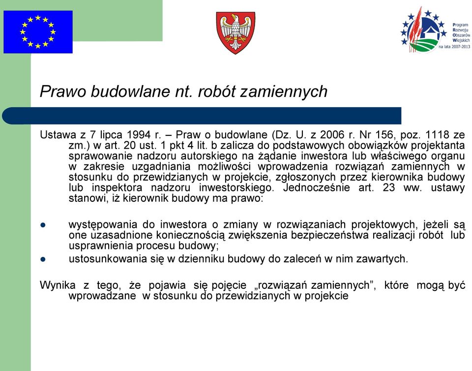 stosunku do przewidzianych w projekcie, zgłoszonych przez kierownika budowy lub inspektora nadzoru inwestorskiego. Jednocześnie art. 23 ww.