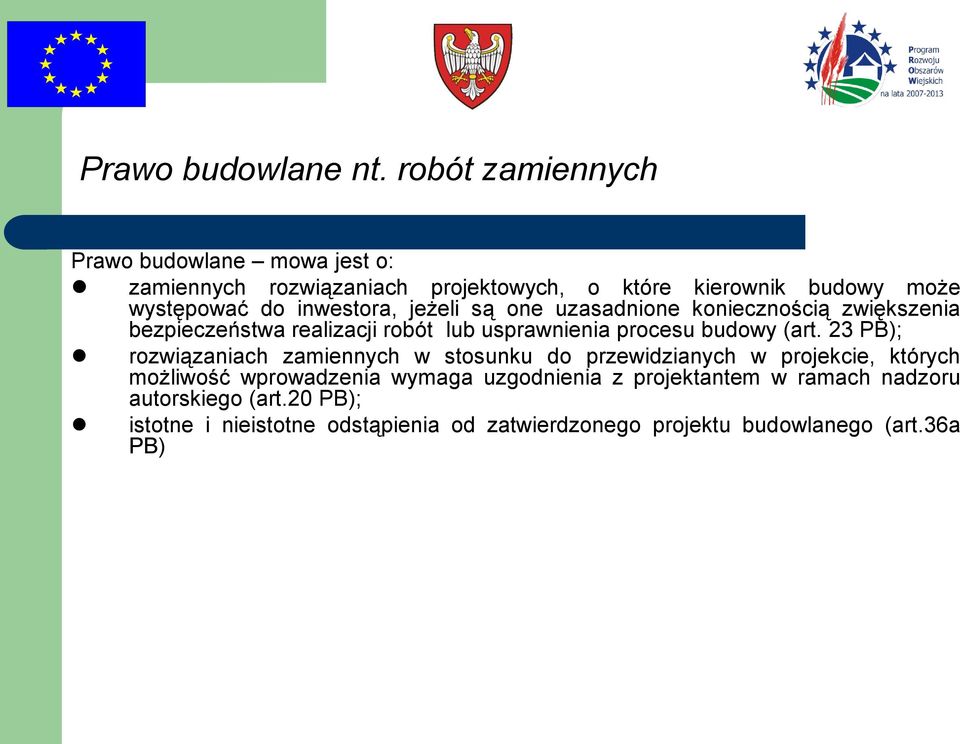 inwestora, jeżeli są one uzasadnione koniecznością zwiększenia bezpieczeństwa realizacji robót lub usprawnienia procesu budowy (art.