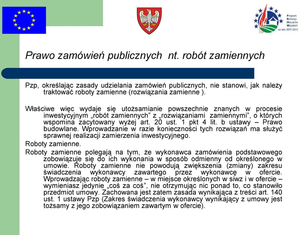 b ustawy Prawo budowlane. Wprowadzanie w razie konieczności tych rozwiązań ma służyć sprawnej realizacji zamierzenia inwestycyjnego. Roboty zamienne.