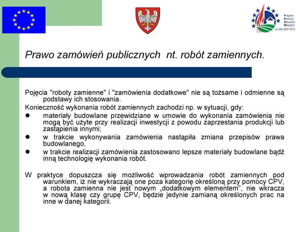 w sytuacji, gdy: materiały budowlane przewidziane w umowie do wykonania zamówienia nie mogą być użyte przy realizacji inwestycji z powodu zaprzestania produkcji lub zastąpienia innymi; w trakcie