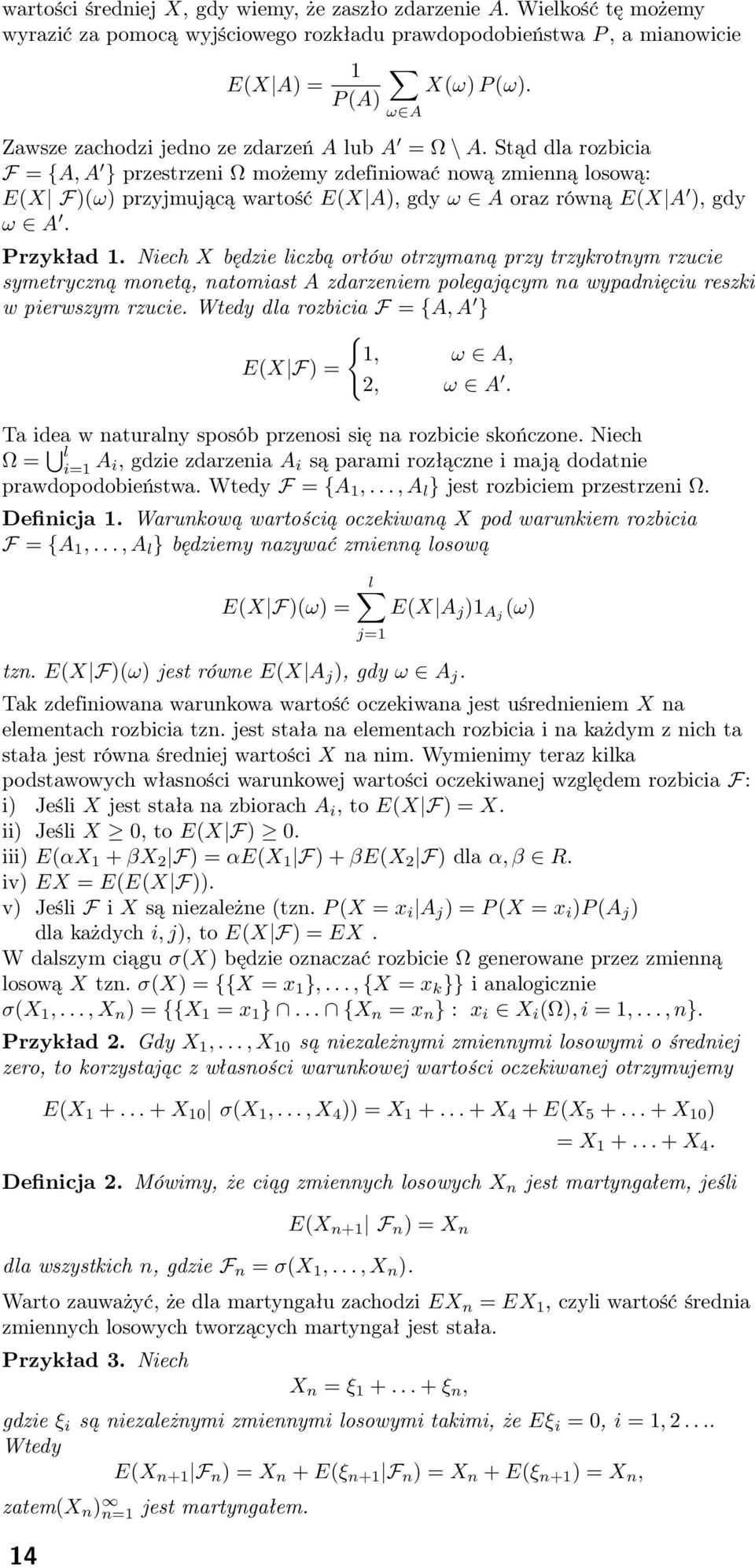 Stąd dla rozbicia F = {A, A } przestrzeni Ω możemy zdefiniować nową zmienną losową: E(X F)(ω) przyjmującą wartość E(X A), gdy ω A oraz równą E(X A ), gdy ω A. Przykład 1.