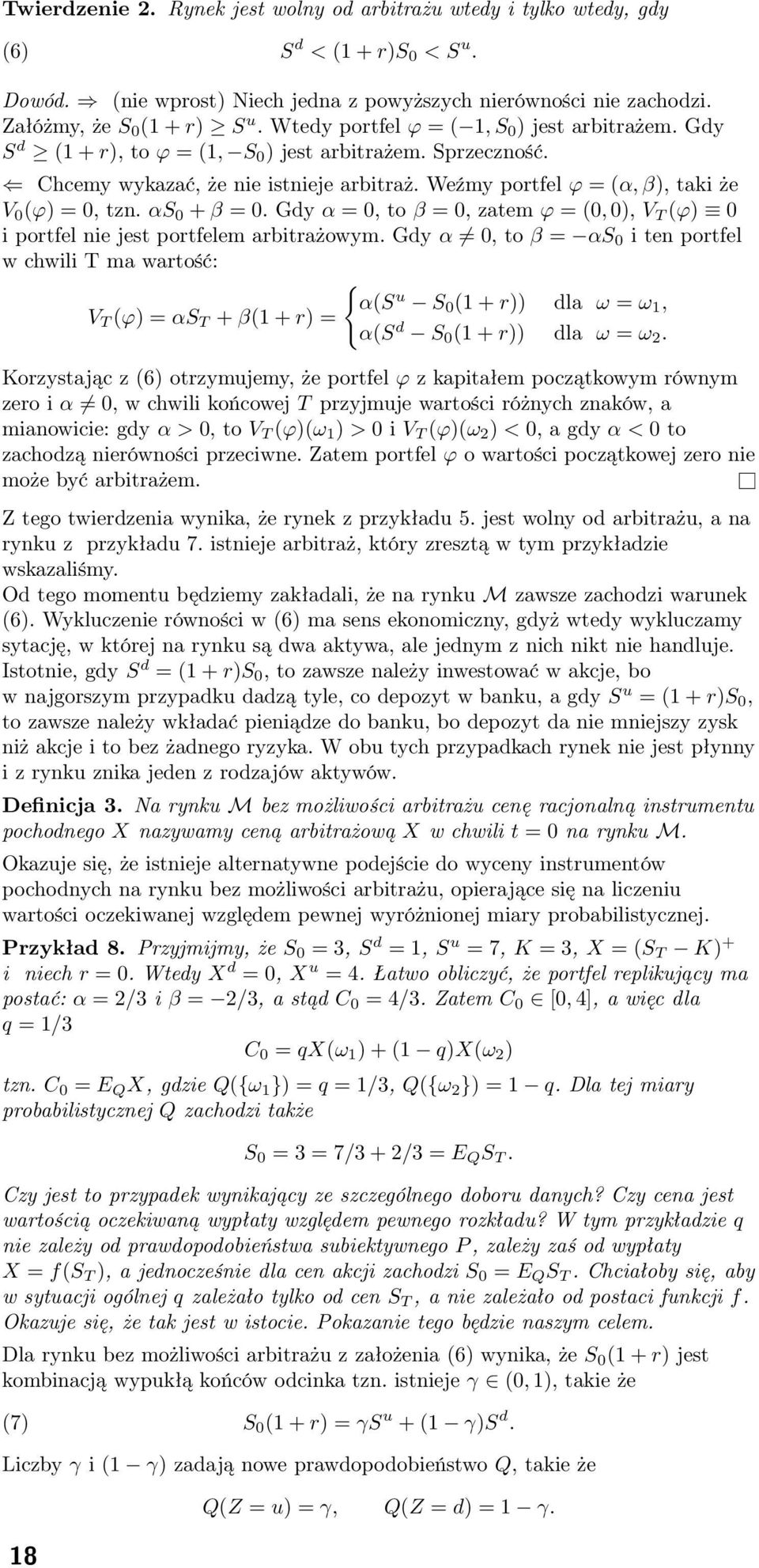 Weźmy portfel ϕ = (α, β), taki że V 0 (ϕ) = 0, tzn. αs 0 + β = 0. Gdy α = 0, to β = 0, zatem ϕ = (0, 0), V T (ϕ) 0 i portfel nie jest portfelem arbitrażowym.