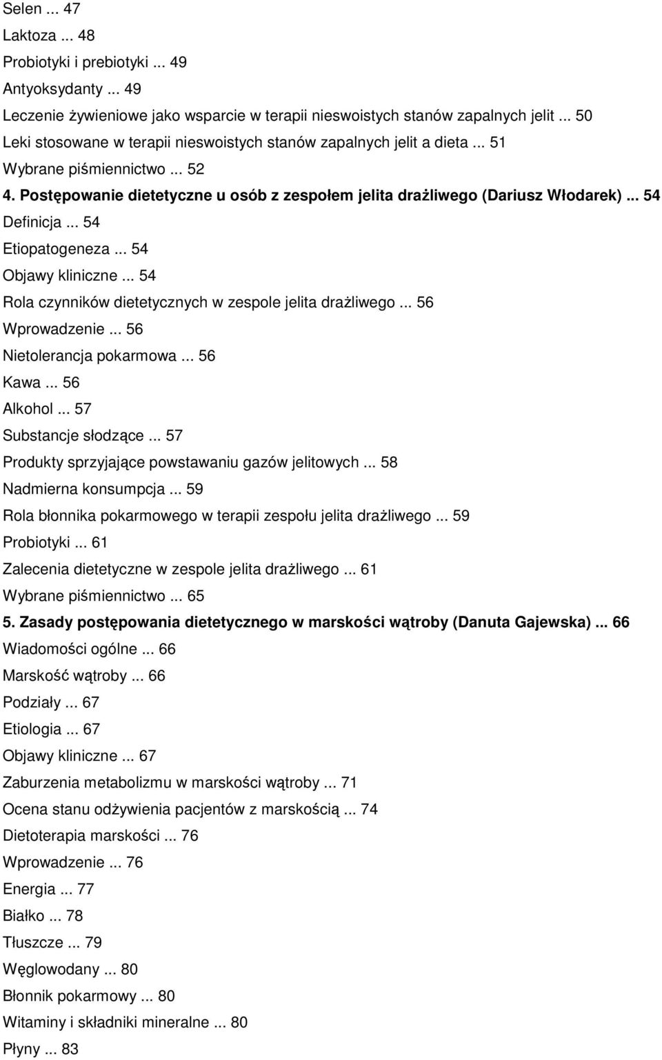 .. 54 Definicja... 54 Etiopatogeneza... 54 Objawy kliniczne... 54 Rola czynników dietetycznych w zespole jelita draŝliwego... 56 Wprowadzenie... 56 Nietolerancja pokarmowa... 56 Kawa... 56 Alkohol.
