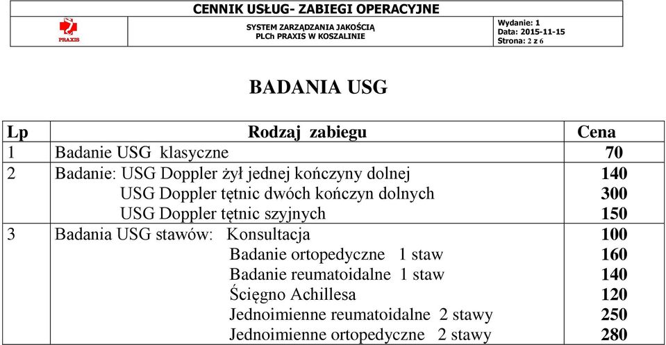 300 150 3 Badania USG stawów: Konsultacja Badanie ortopedyczne 1 staw Badanie reumatoidalne 1 staw