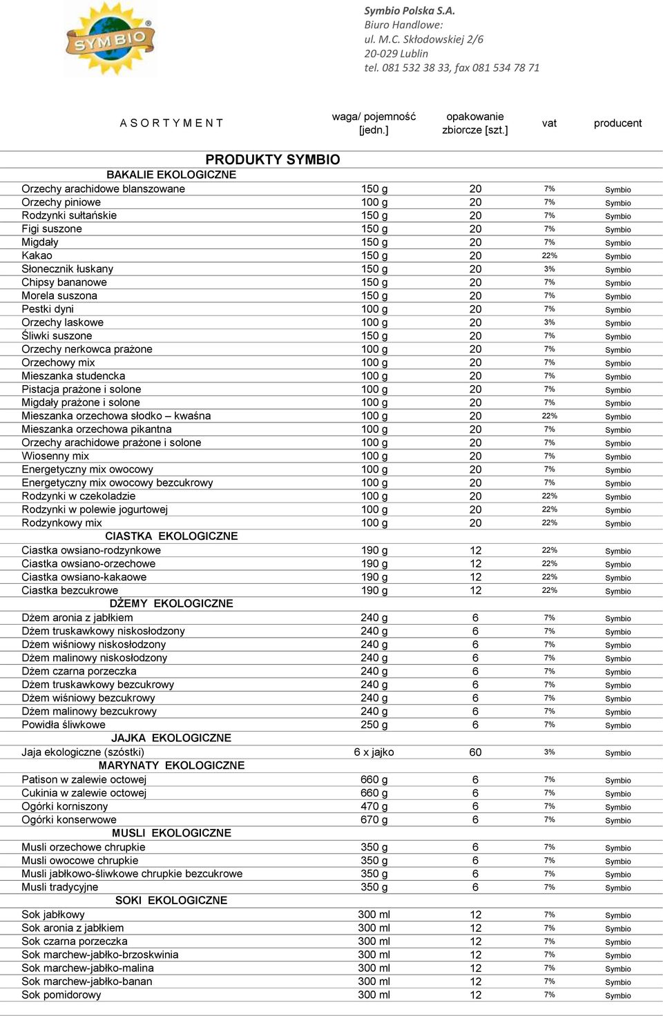 7% Symbio Migdały 150 g 20 7% Symbio Kakao 150 g 20 22% Symbio Słonecznik łuskany 150 g 20 3% Symbio Chipsy bananowe 150 g 20 7% Symbio Morela suszona 150 g 20 7% Symbio Pestki dyni 100 g 20 7%