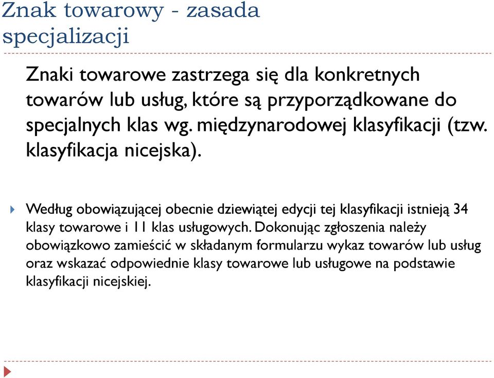 Według obowiązującej obecnie dziewiątej edycji tej klasyfikacji istnieją 34 klasy towarowe i 11 klas usługowych.