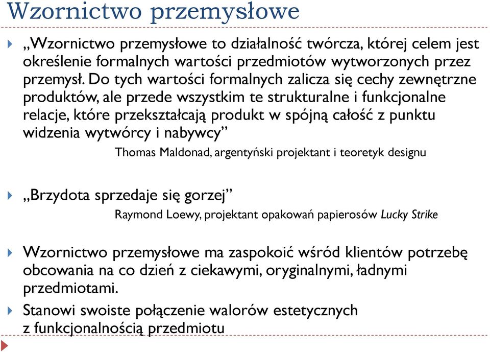 punktu widzenia wytwórcy i nabywcy Thomas Maldonad, argentyński projektant i teoretyk designu Brzydota sprzedaje się gorzej Raymond Loewy, projektant opakowań papierosów Lucky